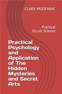 Practical Psychology and Application of The Hidden Mysteries and Secret Arts