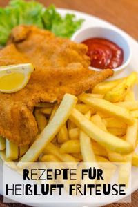 Rezepte für Heißluft Friteuse