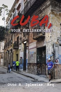 Cuba, Your Children Cry!
