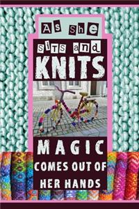 As She Sits And Knits Magic Comes Out Of Her Hands
