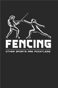 Fencing Other Sports Are Pointless Notebook - Fencing Journal Planner Fencer