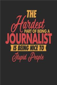 The Hardest Part Of Being An Journalist Is Being Nice To Stupid People: Journalist Notebook Journalist Journal 110 DOT GRID Paper Pages 6 x 9 Handlettering Logbook