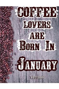 Cofee Lovers Are Born In January Notebook
