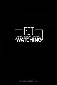 Pit We Are Not Watching