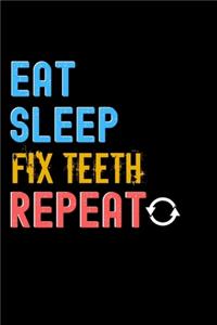 Eat, Sleep, Fix Teeth, Repeat Notebook - Fix Teeth Funny Gift