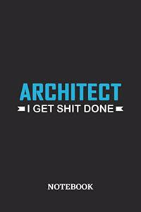 Architect I Get Shit Done Notebook