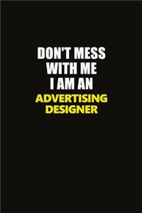 Don't Mess With Me I Am An Advertising Designer