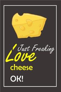 I Just Freaking Love cheese, OK !