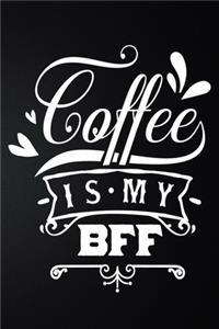 Coffee Is My BFF