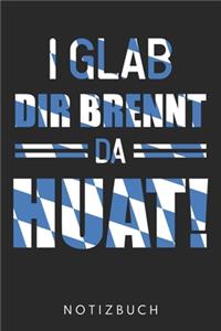 I Glab Dir Brennt Da Huat!