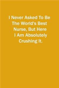I Never Asked To Be The World's Best Nurse, But Here I Am Absolutely Crushing It.