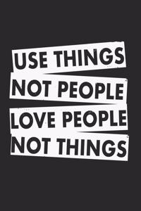 Use Things Not People Love People Not Things