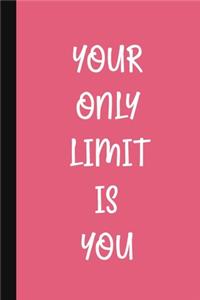 Your Only Limit Is You