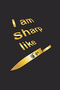 I am sharp like