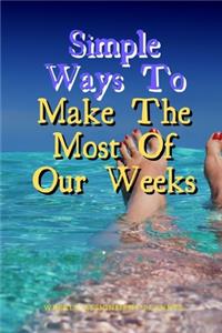 Simple Ways To Make The Most Of Our Weeks