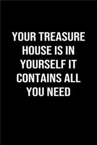 Your Treasure House Is In Yourself It Contains All You Need: A softcover blank lined journal to jot down ideas, memories, goals, and anything else that comes to mind.