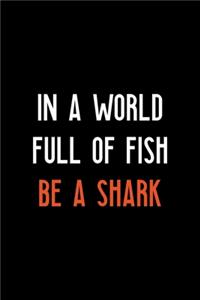 In A World Full Of Fish Be A Shark