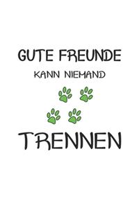 Gute Freunde kann niemand trennen