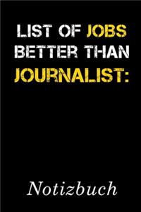 List Of Jobs Better Than Journalist Notizbuch