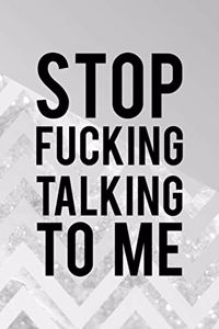 Stop Fucking Talking To Me