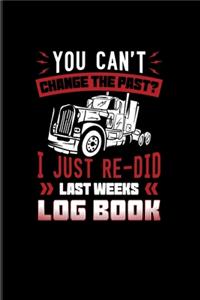 You Can't Change The Past? I Just Re-Did Last Weeks Log Book