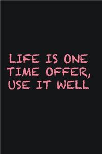 Life is one time offer, use it well