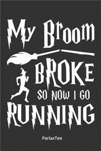 My Broom Broke So Now I Go Running