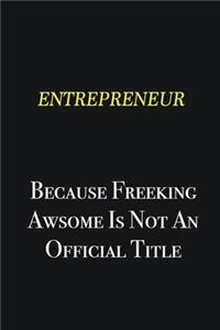 Entrepreneur because freeking awsome is not an official title