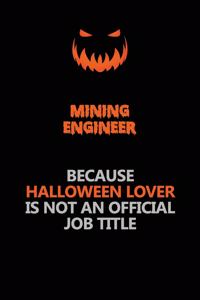 Mining Engineer Because Halloween Lover Is Not An Official Job Title
