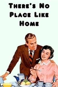 There's No Place Like Home