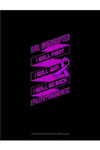 Girl Interrupted I Will Fight I Will Win I Will Be Back Epilepsy Awareness