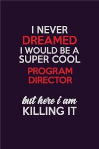 I Never Dreamed I Would Be A Super cool Program Director But Here I Am Killing It