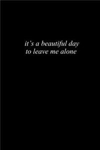 It's A Beautiful Day To Leave Me Alone