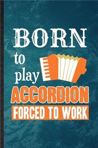 Born to Play Accordion Forced to Work