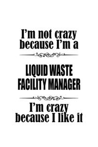 I'm Not Crazy Because I'm A Liquid Waste Facility Manager I'm Crazy Because I like It