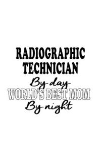 Radiographic Technician By Day World's Best Mom By Night