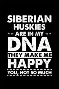 Siberian Huskies Are In My DNA They Make Me Happy You, Not So Much