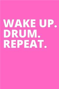 Wake Up. Drum. Repeat.