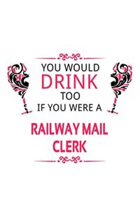 You Would Drink Too If You Were A Railway Mail Clerk