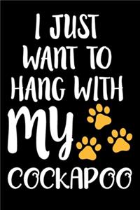 I Just Want To Hang With My Cockapoo