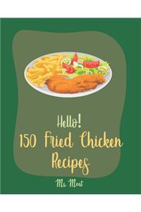 Hello! 150 Fried Chicken Recipes