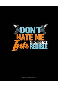 Don't Hate Me Because I'm INKredible