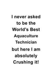 I Never Asked To Be The World's Best Aquaculture Technician But Here I Am Absolutely Crushing It