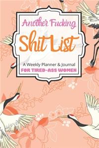 Another Fucking Shit List A Weekly Planner & Journal For Tired-Ass Women