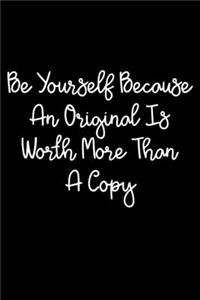 Be Yourself Because An Original Is Worth More Than A Copy