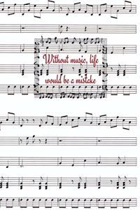 Without Music, Life Would Be A Mistake