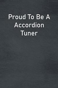 Proud To Be A Accordion Tuner