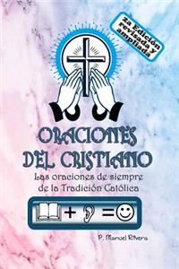 ORACIONES DEL CRISTIANO. Las oraciones de siempre de la Tradición Católica.