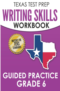 TEXAS TEST PREP Writing Skills Workbook Guided Practice Grade 6