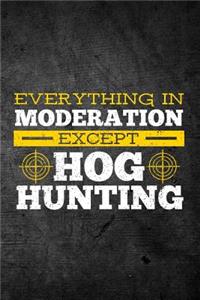 Everything In Moderation Except Hog Hunting